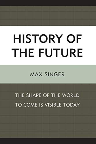 History of the Future: The Shape of the World to Come Is Visible Today von Lexington Books